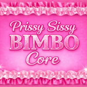 Prissy Sissy BIMBO Core